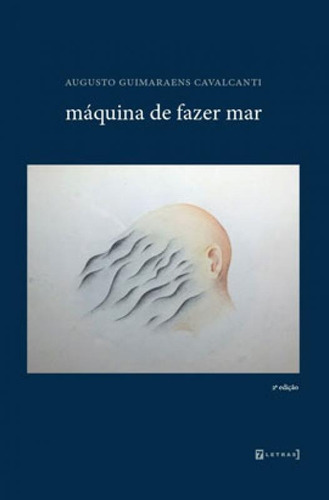 MÁQUINA DE FAZER MAR, de CAVALCANTI, AUGUSTO DE GUIMARAENS. Editora 7 LETRAS, capa mole em português