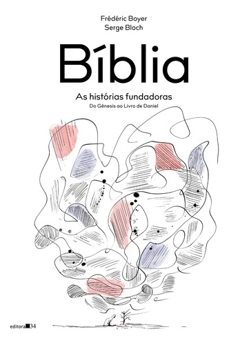 Bíblia: as histórias fundadoras (do Gênesis ao Livro de Daniel), de Boyer, Frédéric. Série Coleção Fábula Editora 34 Ltda., capa mole em português, 2022