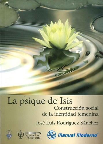 La psique de Isis. Construcción social de la identidad fem, de José Luis Rodríguez Sánchez. Serie 6074484199, vol. 1. Editorial Manual Moderno, tapa blanda, edición 2014 en español, 2014