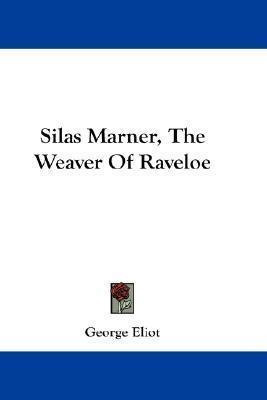 Silas Marner, The Weaver Of Raveloe - George Eliot