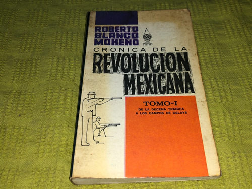 Cronica De La Revolucion Mexicana Tomo I - R. Blanco Moheno