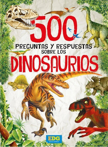 500 Preguntas Dinosaurios - Edg Ediciones