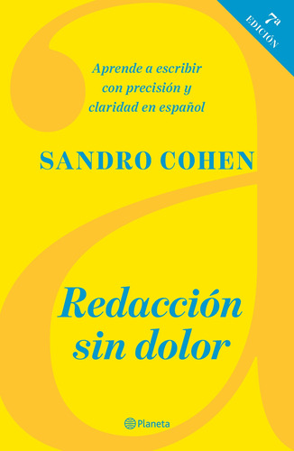 Redacción sin dolor (Séptima edición), de Cohen, Sandro. Serie Libros prácticos Editorial Planeta México, tapa blanda en español, 2022