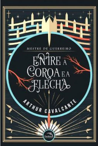 Mestre De Guerreiro : Entre A Coroa E A Flecha: Entra A Coroa E A Flecha, De Cavalcante, Arthur. Editora Pandorga, Capa Mole, Edição 1ª Edição - 2018 Em Português