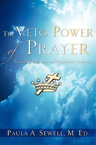 The Veto Power Of Prayer, De Sewell, Paula A.. Editorial Xulon Pr, Tapa Blanda En Inglés