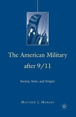 The American Military After 9/11 : Society, State, And Em...
