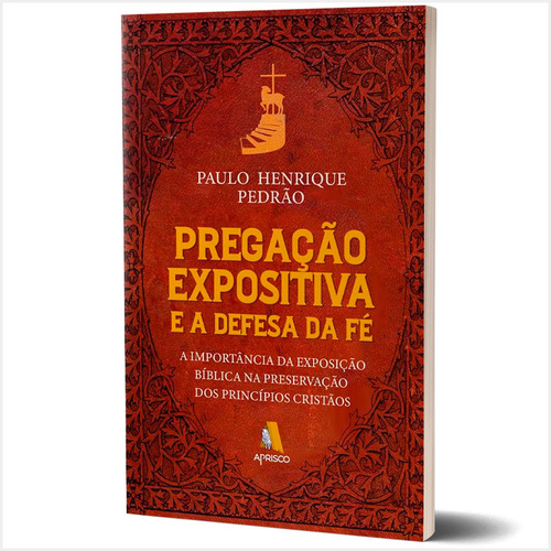 Pregação Expositiva E A Defesa Da Fé - Paulo Henrique Pedrão, De Paulo Henrique Pedrão. Série Teologia, Vol. Único. Editora Aprisco, Capa Mole, Edição 1ª Edição Em Português, 2023