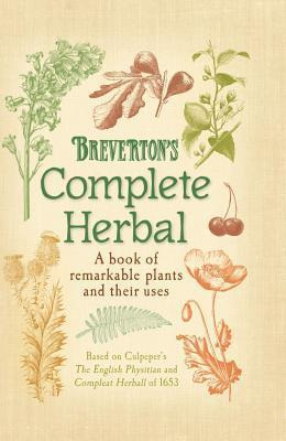 Breverton's Complete Herbal : A Book Of Remarkable Plants...