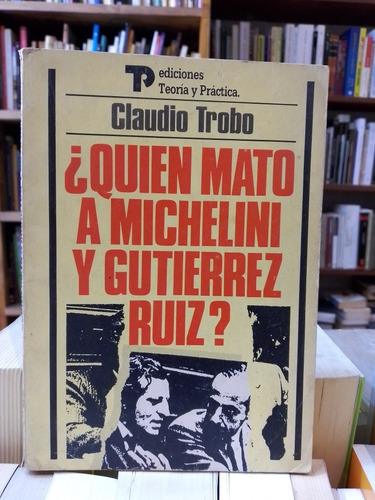 ¿quién Mató A Michelini Y Gutiérrez Ruiz? - Claudio Trobo