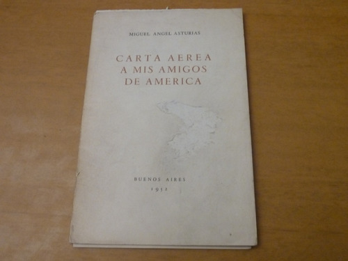 Miguel Angel Asturias. Carta Aérea A Mis Amigos De América