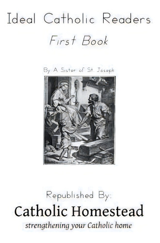 Ideal Catholic Readers, Book One: First Book, De Catholic Homestead., Vol. 1. Editorial Createspace Independent Publishing Platform, Tapa Blanda En Inglés