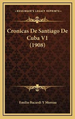 Libro Cronicas De Santiago De Cuba V1 (1908) - Emilio Bac...