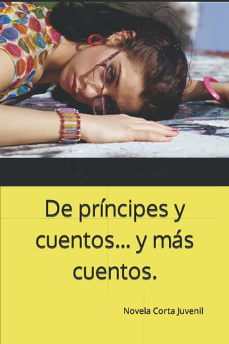 Libro: De Príncipes Y Cuentos... Y Más Cuentos.: Novela Cort