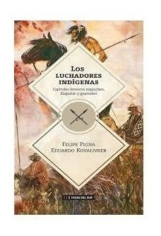 Libro Los Luchadores Indigenas De Felipe Pigna