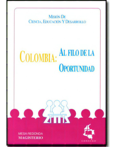 Colombia: Al Filo De La Oportunidad, De Misión De Ciencia, Educación Y Desarrollo. 9582001988, Vol. 1. Editorial Editorial Cooperativa Editorial Magisterio, Tapa Blanda, Edición 1997 En Español, 1997