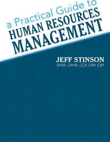 A Practical Guide To Human Resources Management, De Jeff Stinson Sphr Gphr Ccp Grp Cbp. Editorial Iuniverse, Tapa Dura En Inglés