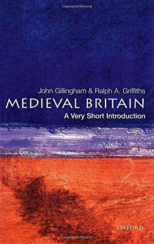 Medieval Britain: A Very Short Introduction : John Gillingh