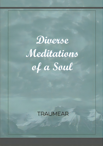 Diverse Meditations Of A Soul, De Traumear. Editorial Lulu Pr, Tapa Blanda En Inglés