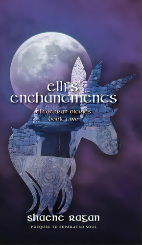 Ellfs' Enchantments: Ellfaerran Diaries Book Two, De Ragan, Shaene. Editorial Friesenpr, Tapa Dura En Inglés