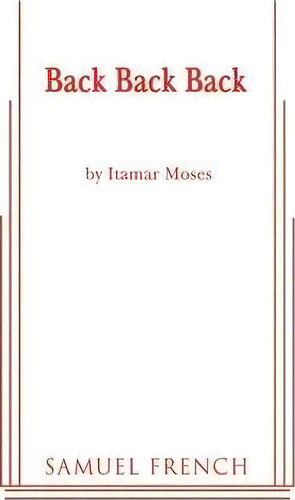 Back Back Back, De Itamar Moses. Editorial Samuel French Ltd, Tapa Blanda En Inglés