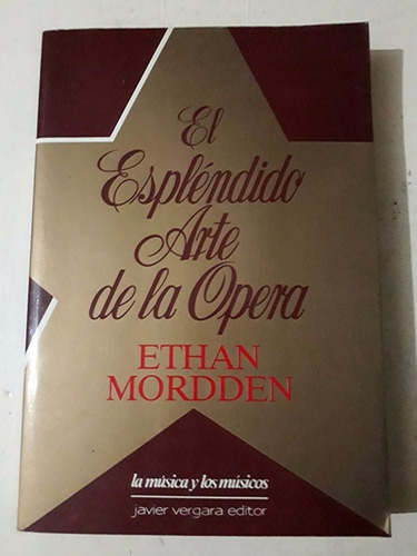 Ethan Mordden: El Espléndido Arte De La Opera