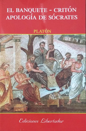 El Banquete Critón Apología Platón Libertador