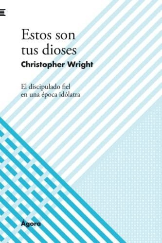 Estos Son Tus Dioses El Discipulado Fiel En Una..., De Wright, Christop. Editorial Publicaciones Andamio En Español