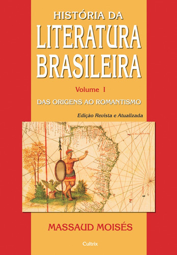 História da Literatura Brasileira Vol. I: Das Origens ao Romantismo, de Moisés, Massaud. Editora Pensamento Cultrix, capa mole em português, 2012