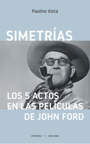 Simetrias Los 5 Actos En Las Peliculas De John Ford - Viota