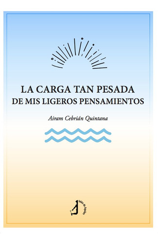 Libro La Carga Tan Pesada De Mis Ligeros Pensamientos - C...