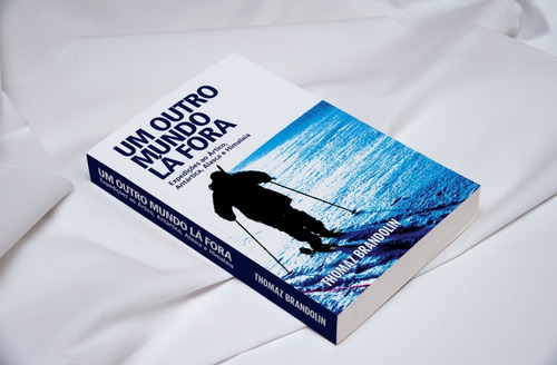 Livro - Um Outro Mundo Lá Fora - Expedições Ao Ártico, Antár