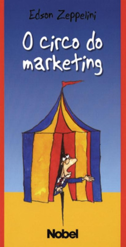 O circo do marketing, de Zeppelini, Edson Luiz. Editora Brasil Franchising Participações Ltda, capa mole em português, 2009