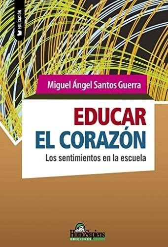 Educar El Corazón - Santos Guerra, Miguel Angel