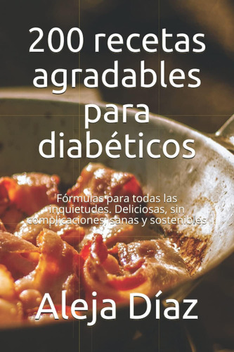 Libro: 200 Recetas Agradables Para Diabéticos: Fórmulas Para
