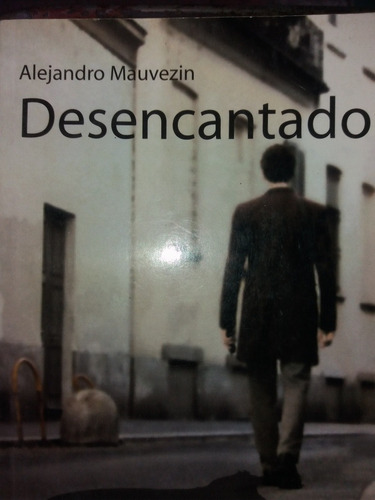 Desencantado - Alejandro Mauvezin - De Los Cuatro Vientos