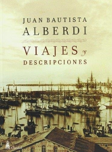 Viajes Y Descripciones - Juan B. Alberdi - Claridad Hel