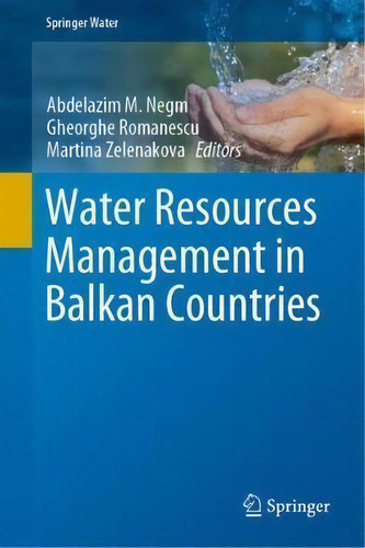 Water Resources Management In Balkan Countries, De Abdelazim M. Negm. Springer Water, Vol. 1. Editorial Springer Nature Switzerland Ag, Tapa Dura En Inglés