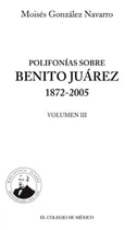 Comprar Libro: Polifonías Sobre Benito Juárez (estudios Historicos)
