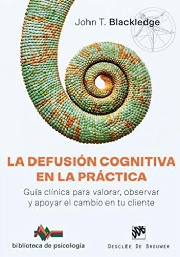 Defusión Cognitiva En La Práctica, La. Guía Clínica Para Val