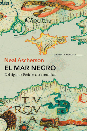El Mar negro: Del siglo de Perícles a la actualidad, de Ascherson, Neal. Serie Tiempo de Memoria Editorial Tusquets México, tapa blanda en español, 2016