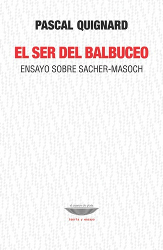 El Ser Del Balbuceo: Ensayo Sobre Sacher-masoch.