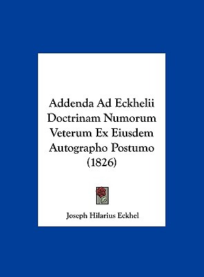 Libro Addenda Ad Eckhelii Doctrinam Numorum Veterum Ex Ei...