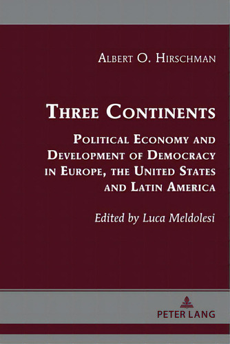 Three Continents: Political Economy And Development Of Democracy In Europe, The United States And..., De Hirschman, Albert O.. Editorial Peter Lang Inc Intl Academic P, Tapa Dura En Inglés