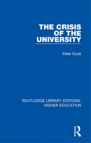 The Crisis Of The University, De Scott, Peter., Vol. 1. Editorial Routledge, Tapa Dura En Inglés