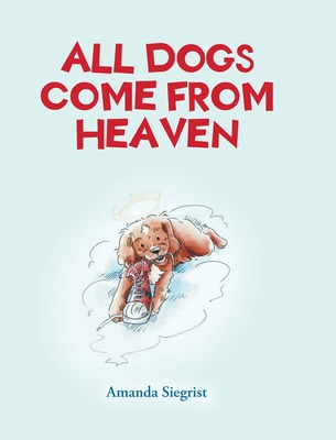 Libro All Dogs Come From Heaven - Siegrist, Amanda