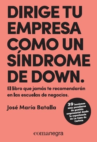 Dirige tu empresa como un sÃÂndrome de Down, de Batalla Escrivà, José María. Editorial Comanegra S.L., tapa blanda en español