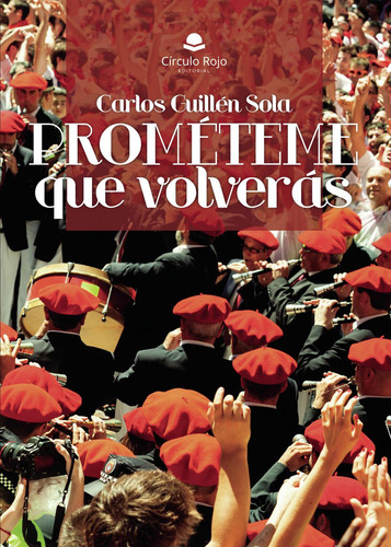 Prométeme Que Volverás: No, de Guillén Sola, Carlos., vol. 1. Editorial Círculo Rojo SL, tapa pasta blanda, edición 1 en español, 2023