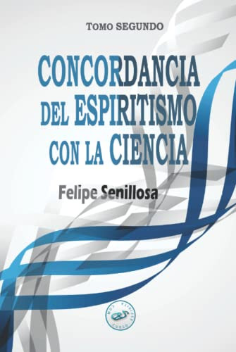 Concordancia Del Espiritismo Con La Ciencia: Tomo Segundo: E