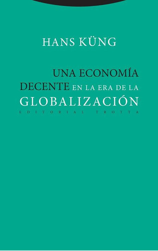 Una Economia Decente En La Era De La Globalizacion - Hans Kü