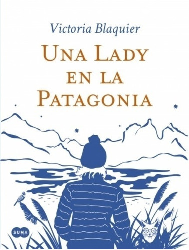 Una Lady En La Patagonia - Victoria Blaquier